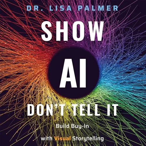 Show AI—Don’t Tell It By Dr. Lisa Palmer